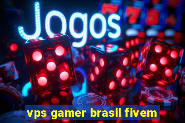 vps gamer brasil fivem